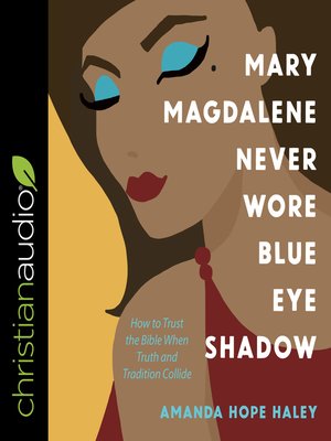 cover image of Mary Magdalene Never Wore Blue Eye Shadow